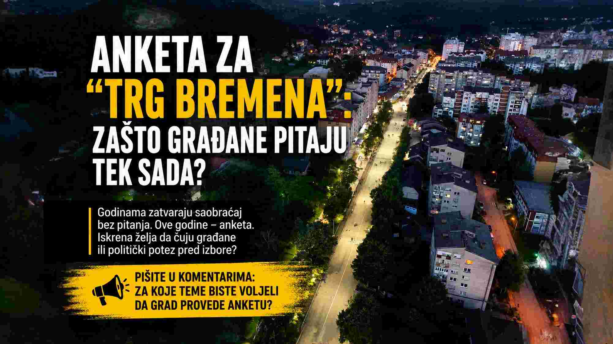 ANKETA ZA “TRG BREMENA”: ZAŠTO GRAĐANE PITAJU TEK SADA, NAKON GODINA JEDNOSTRANIH ODLUKA?