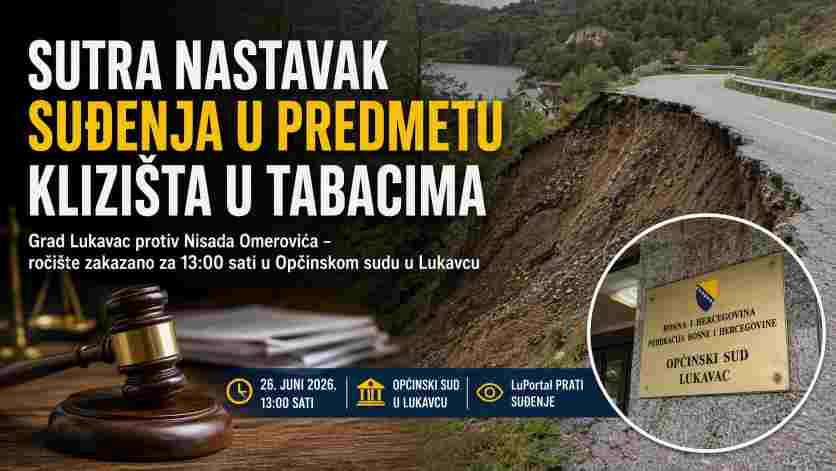 SUTRA NASTAVAK SUĐENJA U PREDMETU KLIZIŠTA U TABACIMA