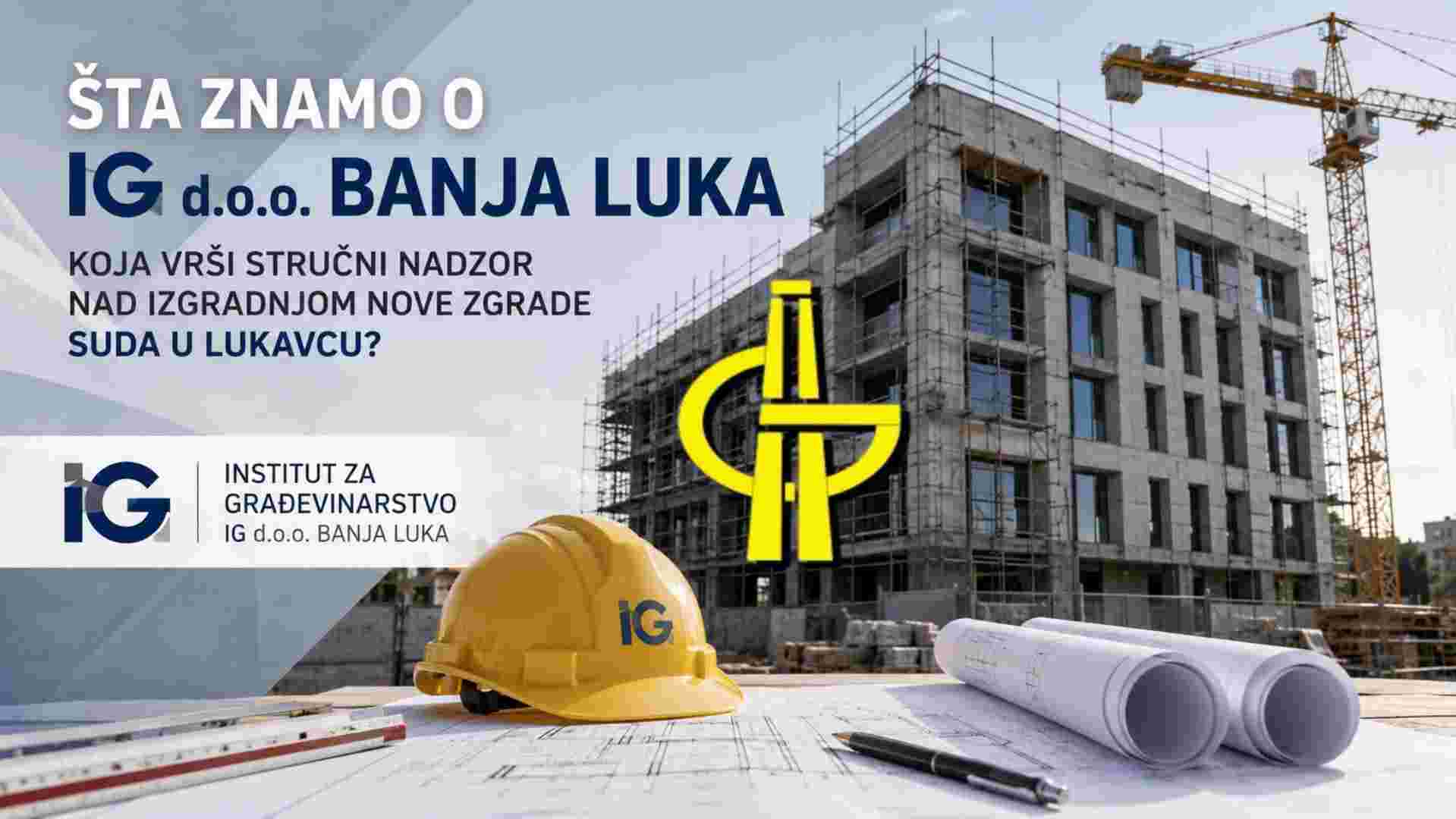 Šta znamo o kompaniji IG d.o.o. Banja Luka koja vrši stručni nadzor nad izgradnjom nove zgrade Suda u Lukavcu