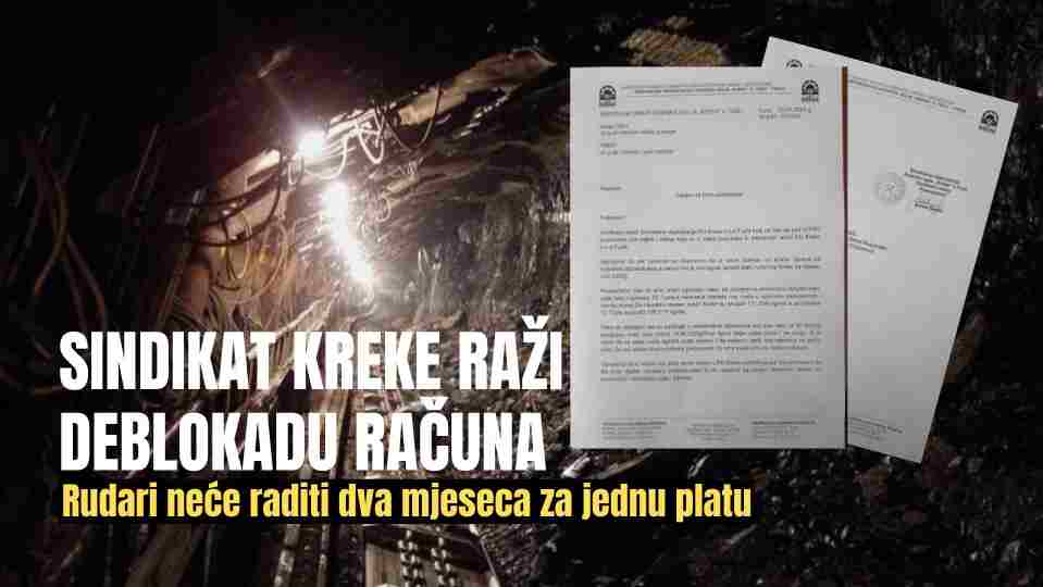 Sindikat Kreke traži hitnu deblokadu računa: Rudari poručuju da neće raditi dva mjeseca za jednu platu
