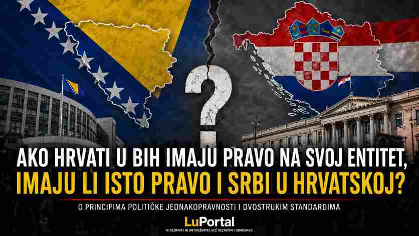 Ako Hrvati u BiH imaju pravo na svoj entitet, imaju li isto pravo i Srbi u Hrvatskoj?