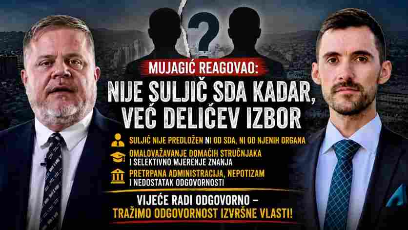 Mujagić: Delićeva odluka o imenovanju Suljića otvara pitanja o kadrovima, odgovornosti i političkoj odgovornosti