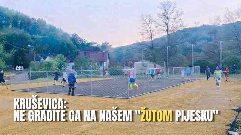 Kruševica podijeljena zbog lokacije novog sportskog terena: „Ne gradite ga na našem Žutom pijesku“