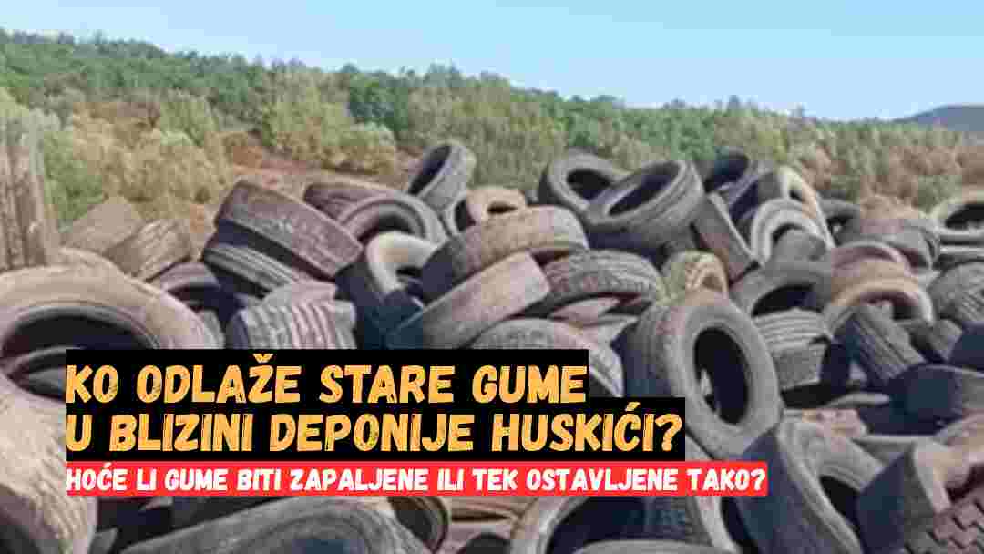 KO JE ODLOŽIO VELIKU KOLIČINU STARIH GUMA U BLIZINI DEPONIJE HUSKIĆI KOD LUKAVCA?