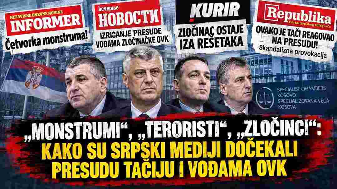 „MONSTRUMI“, „TERORISTI“, „ZLOČINCI“: Kako su srpski mediji dočekali presudu Tačiju i vođama OVK