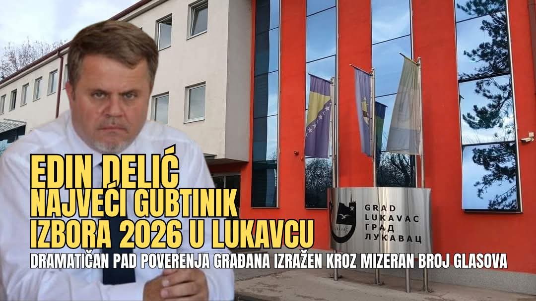 EDIN DELIĆ: UBJEDLJIVO NAJVEĆI GUBITNIK IZBORA 2026. U LUKAVCU
